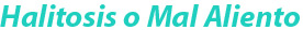 Halitosis o mal aliento